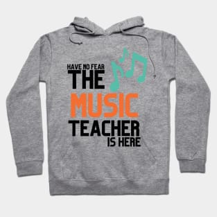 HABVE NO FEAR THE MUSIC TEACHER IS HERE Hoodie